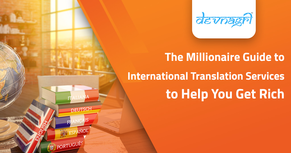 The millionaire guide to international translation services to help you
